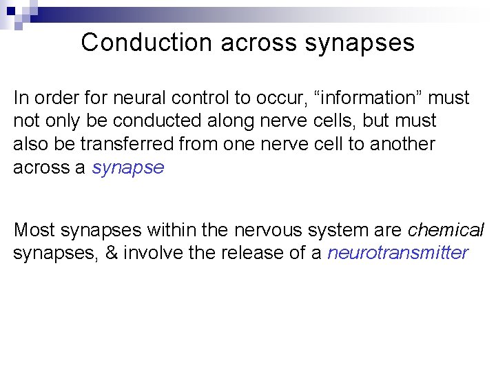 Conduction across synapses In order for neural control to occur, “information” must not only Conduction across synapses In order for neural control to occur, “information” must not only