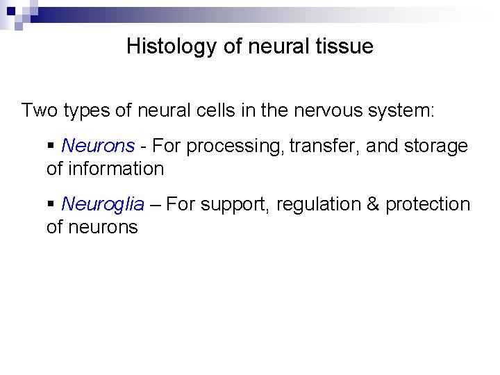 Histology of neural tissue Two types of neural cells in the nervous system: § Histology of neural tissue Two types of neural cells in the nervous system: §