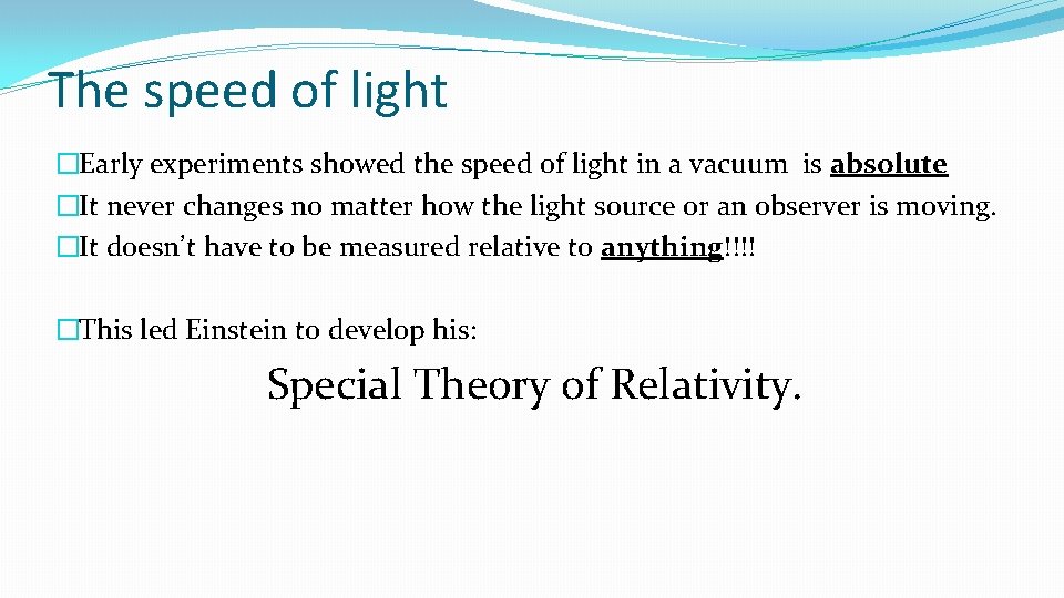 The speed of light �Early experiments showed the speed of light in a vacuum