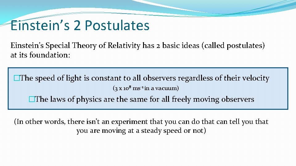 Einstein’s 2 Postulates Einstein’s Special Theory of Relativity has 2 basic ideas (called postulates)