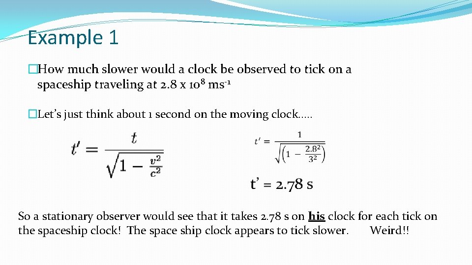 Example 1 �How much slower would a clock be observed to tick on a