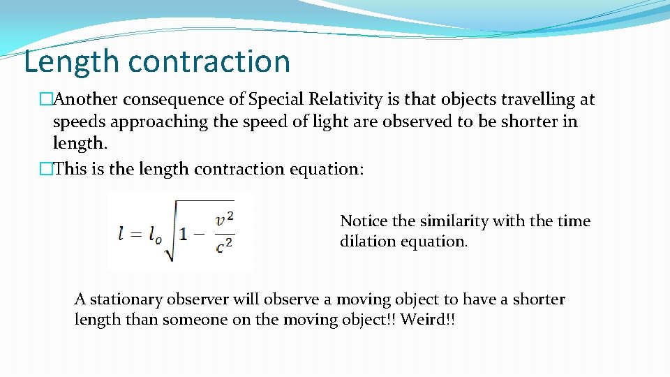 Length contraction �Another consequence of Special Relativity is that objects travelling at speeds approaching