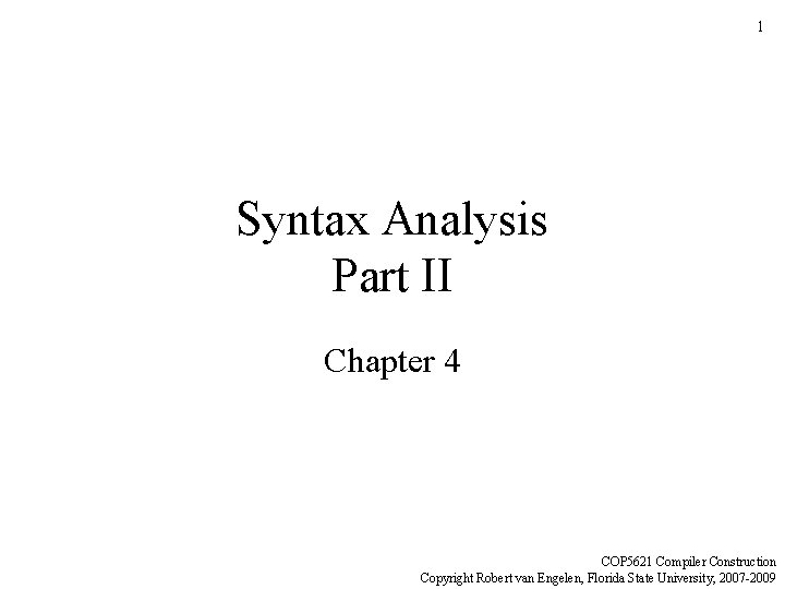1 Syntax Analysis Part II Chapter 4 COP 5621 Compiler Construction Copyright Robert van