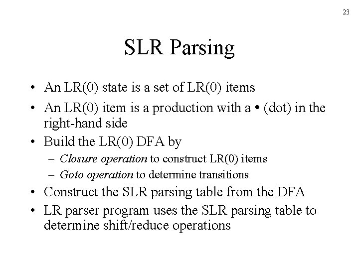 23 SLR Parsing • An LR(0) state is a set of LR(0) items •