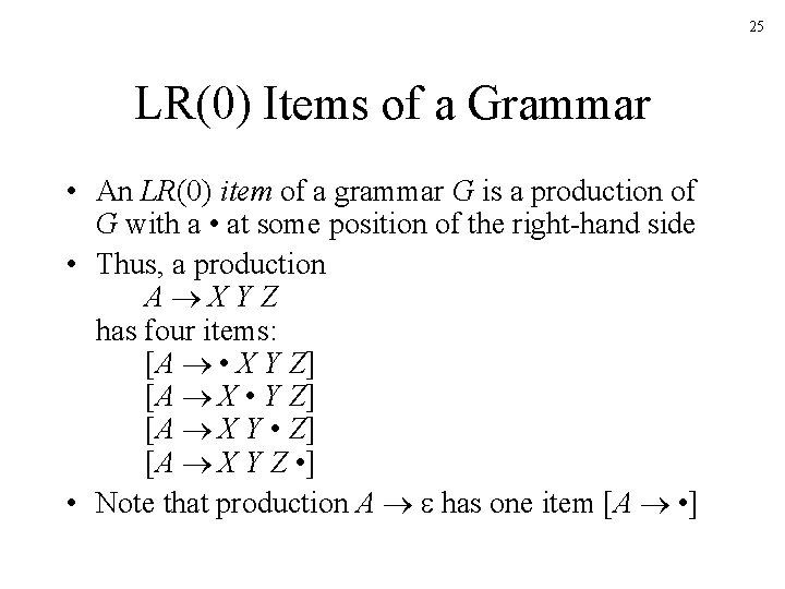 25 LR(0) Items of a Grammar • An LR(0) item of a grammar G
