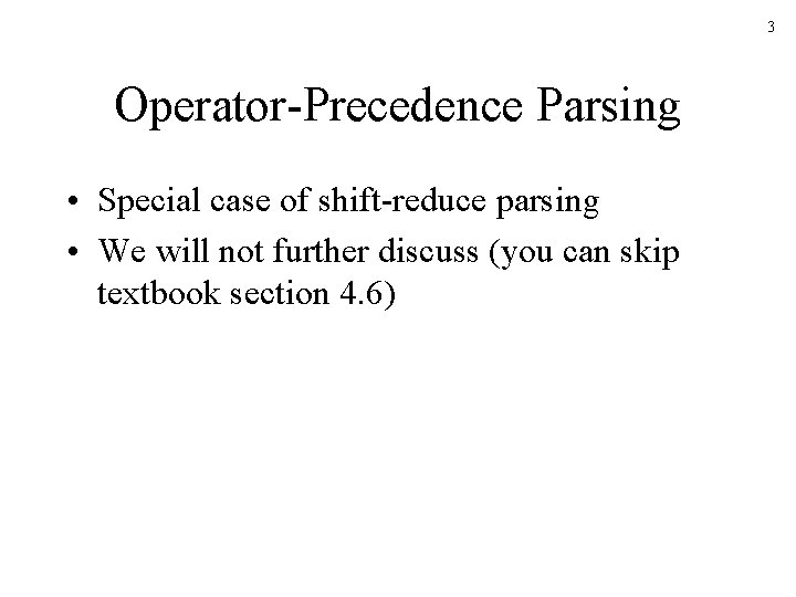 3 Operator-Precedence Parsing • Special case of shift-reduce parsing • We will not further