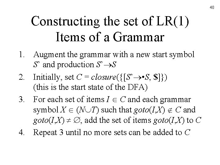 40 Constructing the set of LR(1) Items of a Grammar 1. Augment the grammar