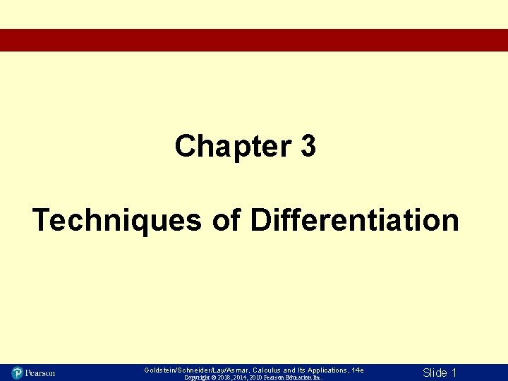 Chapter 3 Techniques of Differentiation Goldstein/Schneider/Lay/Asmar, Calculus and Its Applications, 14 e Copyright ©