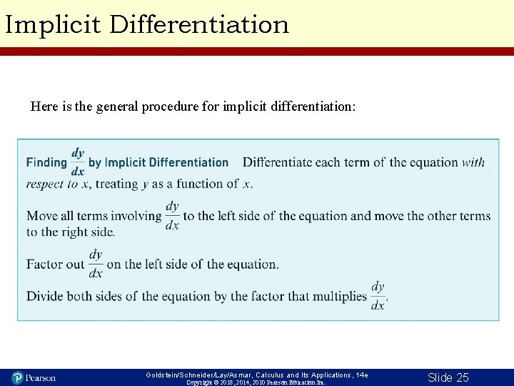 Implicit Differentiation Here is the general procedure for implicit differentiation: Goldstein/Schneider/Lay/Asmar, Calculus and Its