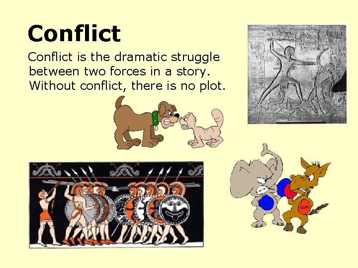 Conflict is the dramatic struggle between two forces in a story. Without conflict, there