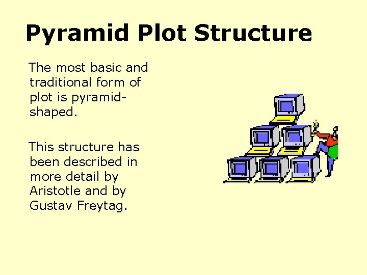 Pyramid Plot Structure The most basic and traditional form of plot is pyramidshaped. This