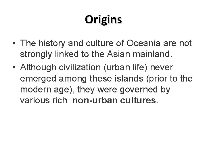 Origins • The history and culture of Oceania are not strongly linked to the