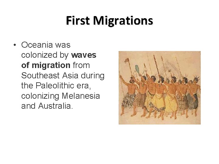 First Migrations • Oceania was colonized by waves of migration from Southeast Asia during