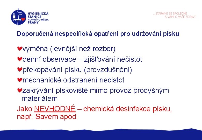 Doporučená nespecifická opatření pro udržování písku výměna (levnější než rozbor) denní observace – zjišťování
