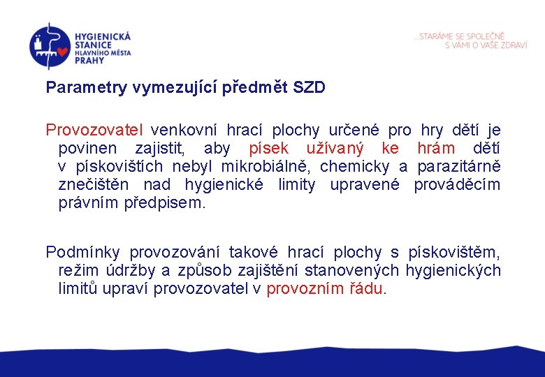 Parametry vymezující předmět SZD Provozovatel venkovní hrací plochy určené pro hry dětí je povinen