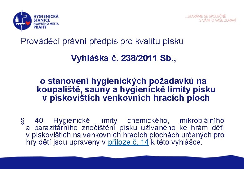 Prováděcí právní předpis pro kvalitu písku Vyhláška č. 238/2011 Sb. , o stanovení hygienických