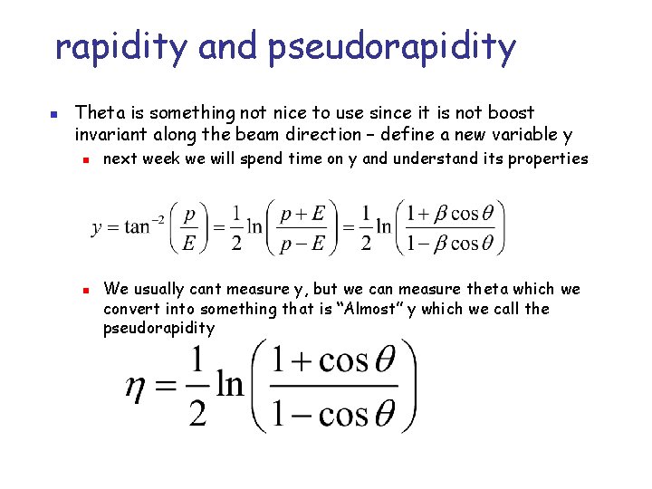 rapidity and pseudorapidity n Theta is something not nice to use since it is rapidity and pseudorapidity n Theta is something not nice to use since it is