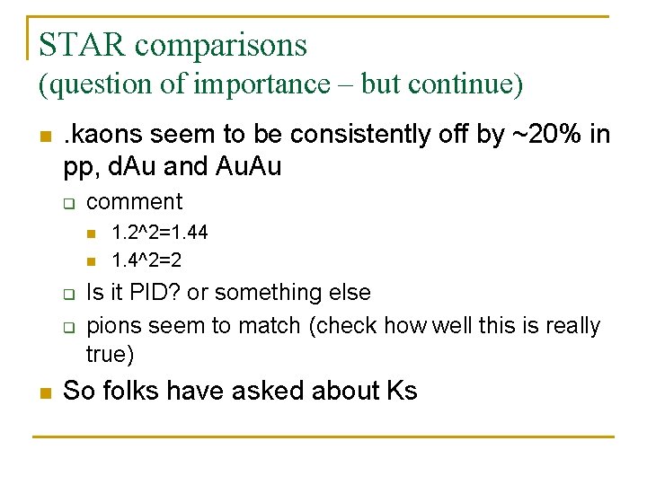 STAR comparisons (question of importance – but continue) n . kaons seem to be STAR comparisons (question of importance – but continue) n . kaons seem to be