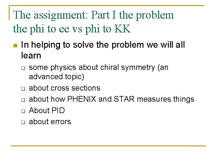 The assignment: Part I the problem the phi to ee vs phi to KK The assignment: Part I the problem the phi to ee vs phi to KK