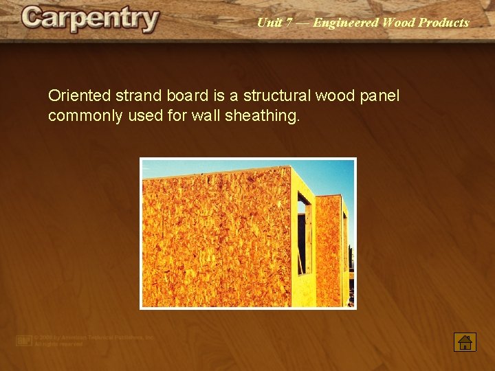 Unit 7 — Engineered Wood Products Oriented strand board is a structural wood panel