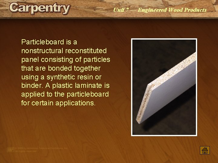 Unit 7 — Engineered Wood Products Particleboard is a nonstructural reconstituted panel consisting of