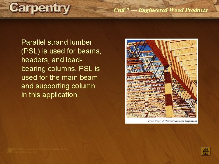 Unit 7 — Engineered Wood Products Parallel strand lumber (PSL) is used for beams,