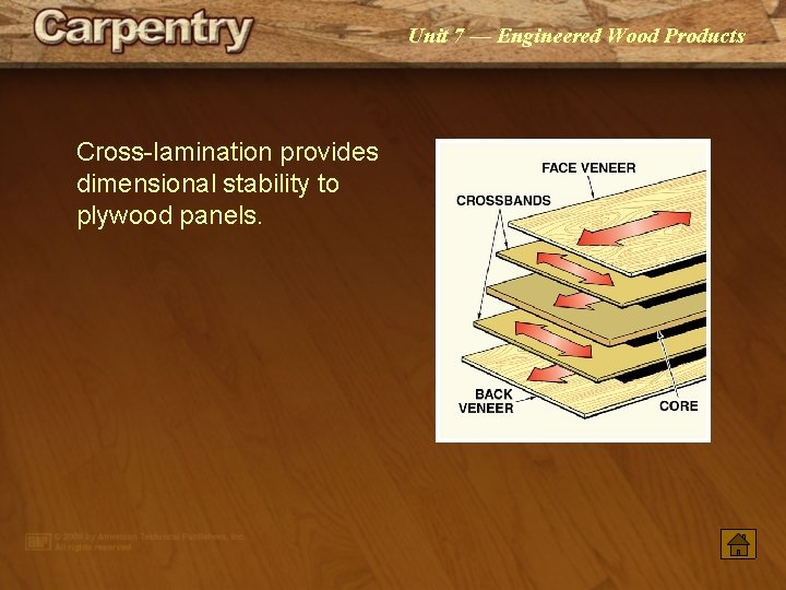 Unit 7 — Engineered Wood Products Cross-lamination provides dimensional stability to plywood panels. 