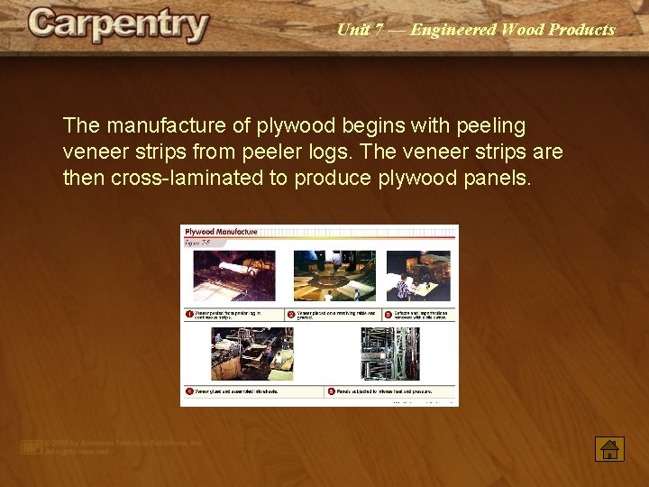 Unit 7 — Engineered Wood Products The manufacture of plywood begins with peeling veneer