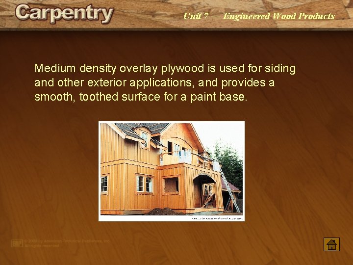 Unit 7 — Engineered Wood Products Medium density overlay plywood is used for siding