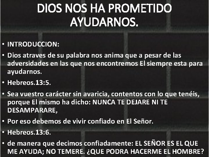 DIOS NOS HA PROMETIDO AYUDARNOS. • INTRODUCCION: • Dios atraves de su palabra nos