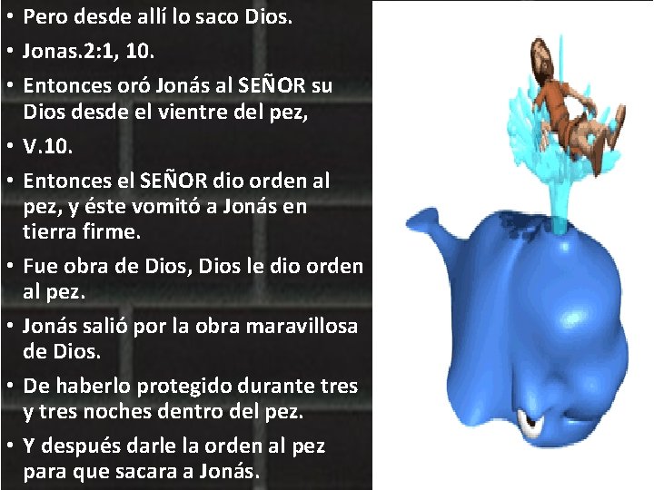  • Pero desde allí lo saco Dios. • Jonas. 2: 1, 10. •