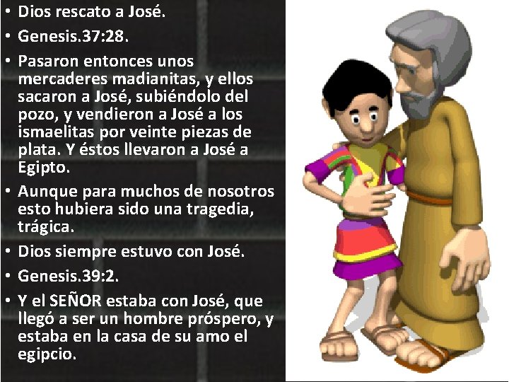  • Dios rescato a José. • Genesis. 37: 28. • Pasaron entonces unos