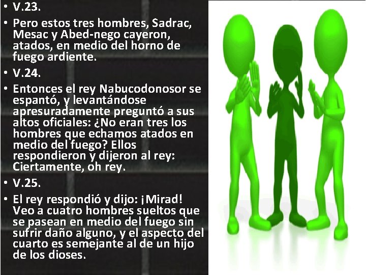  • V. 23. • Pero estos tres hombres, Sadrac, Mesac y Abed-nego cayeron,