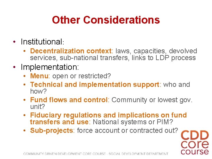 Other Considerations • Institutional: • Decentralization context: laws, capacities, devolved services, sub-national transfers, links