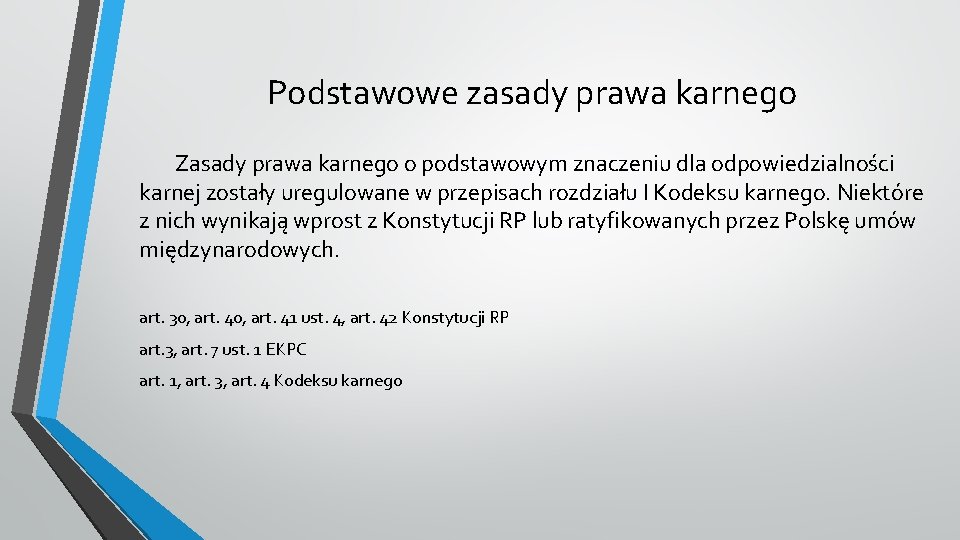 Podstawowe zasady prawa karnego Zasady prawa karnego o podstawowym znaczeniu dla odpowiedzialności karnej zostały