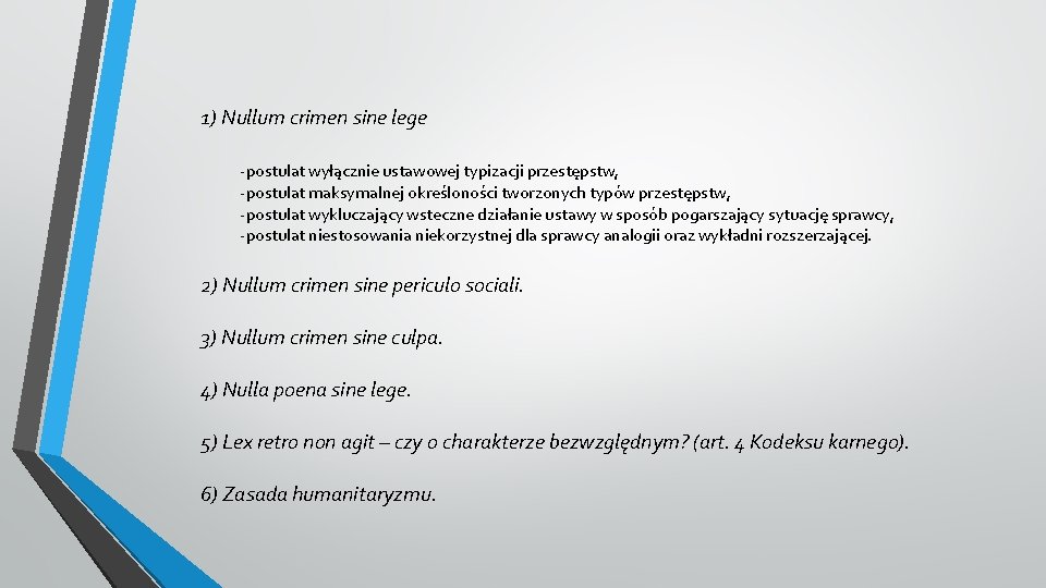 1) Nullum crimen sine lege -postulat wyłącznie ustawowej typizacji przestępstw, -postulat maksymalnej określoności tworzonych