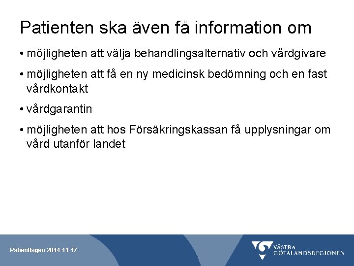 Patienten ska även få information om • möjligheten att välja behandlingsalternativ och vårdgivare •