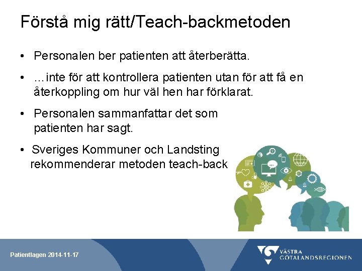 Förstå mig rätt/Teach-backmetoden • Personalen ber patienten att återberätta. • …inte för att kontrollera