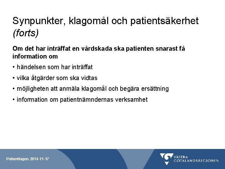 Synpunkter, klagomål och patientsäkerhet (forts) Om det har inträffat en vårdskada ska patienten snarast