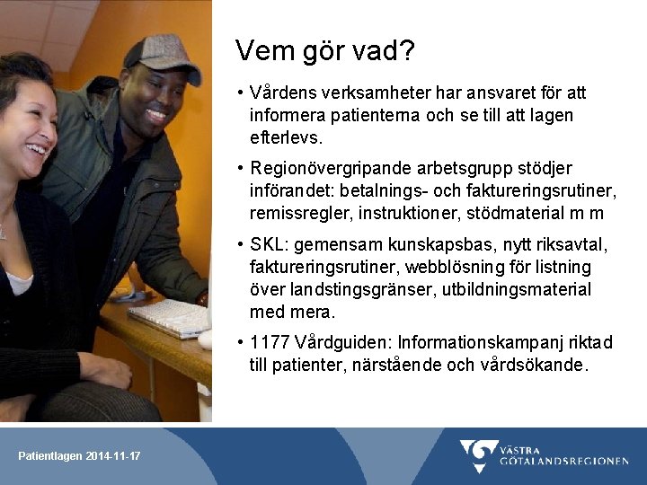 Vem gör vad? • Vårdens verksamheter har ansvaret för att informera patienterna och se