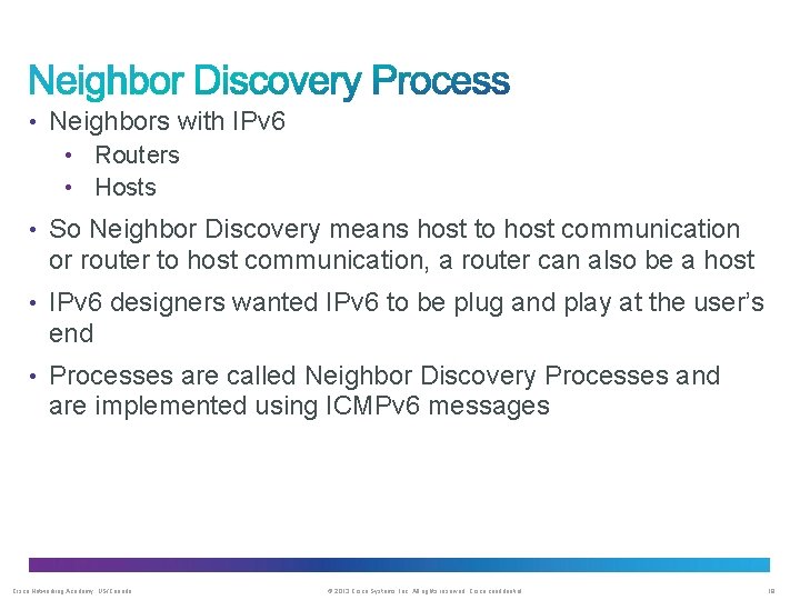  • Neighbors with IPv 6 • Routers • Hosts • So Neighbor Discovery