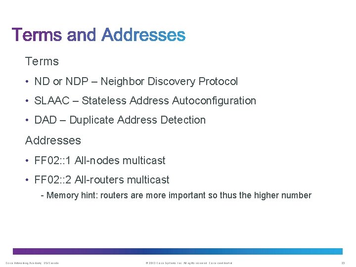 Terms • ND or NDP – Neighbor Discovery Protocol • SLAAC – Stateless Address