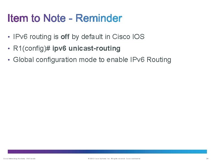  • IPv 6 routing is off by default in Cisco IOS • R