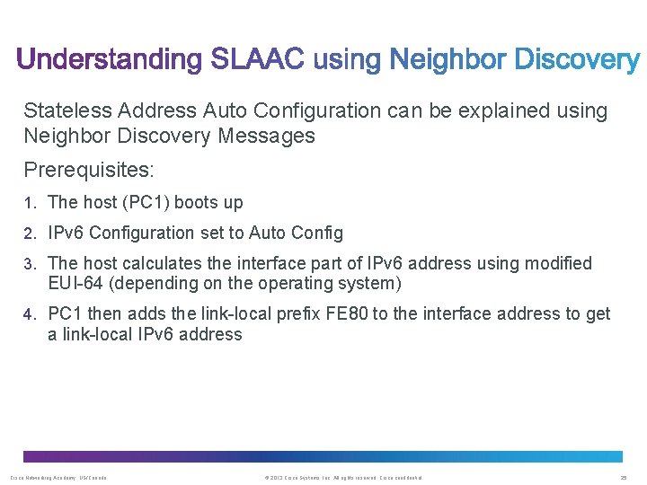 Stateless Address Auto Configuration can be explained using Neighbor Discovery Messages Prerequisites: 1. The