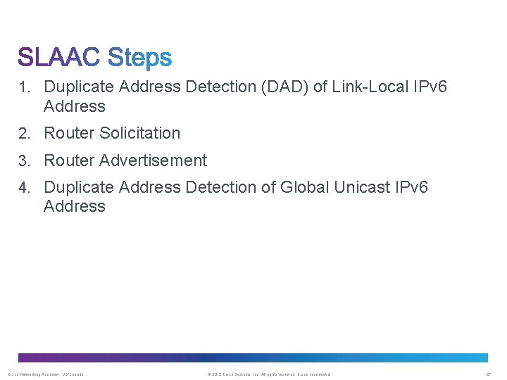 1. Duplicate Address Detection (DAD) of Link-Local IPv 6 Address 2. Router Solicitation 3.