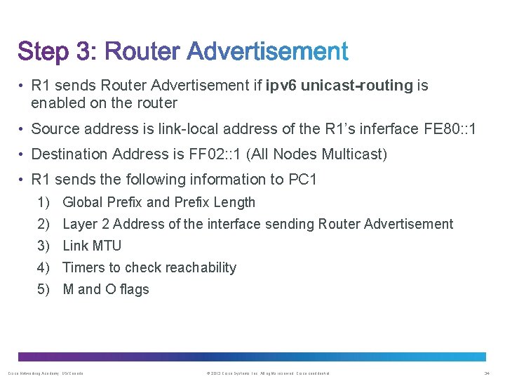  • R 1 sends Router Advertisement if ipv 6 unicast-routing is enabled on