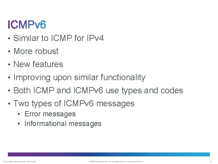 • Similar to ICMP for IPv 4 • More robust • New features • Similar to ICMP for IPv 4 • More robust • New features