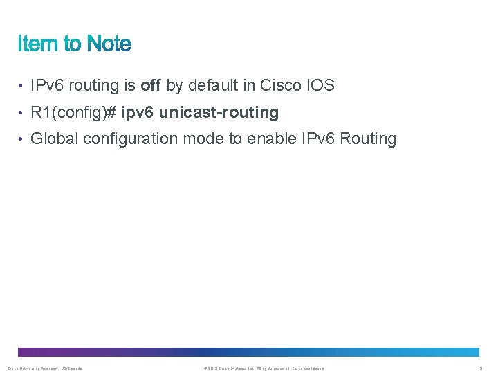  • IPv 6 routing is off by default in Cisco IOS • R