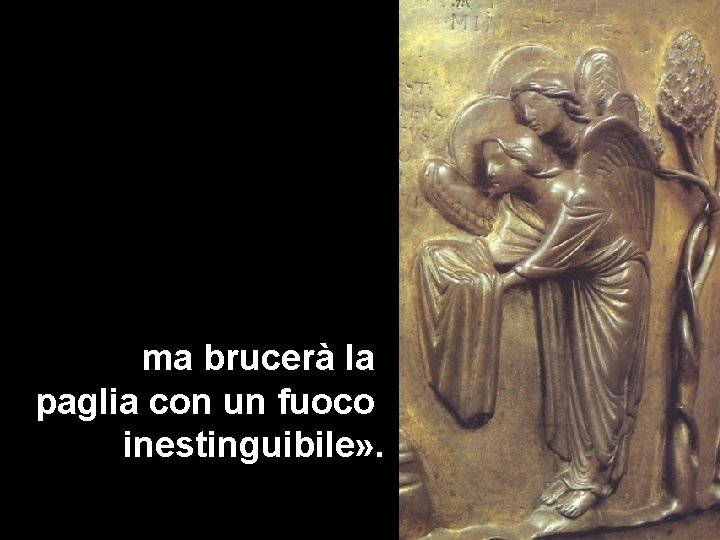 ma brucerà la paglia con un fuoco inestinguibile» . ma brucerà la paglia con un fuoco inestinguibile» .