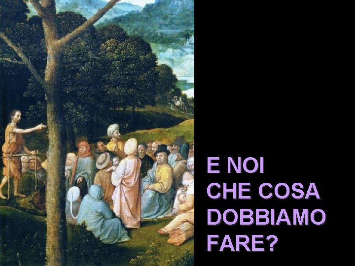 E NOI CHE COSA DOBBIAMO FARE? E NOI CHE COSA DOBBIAMO FARE?